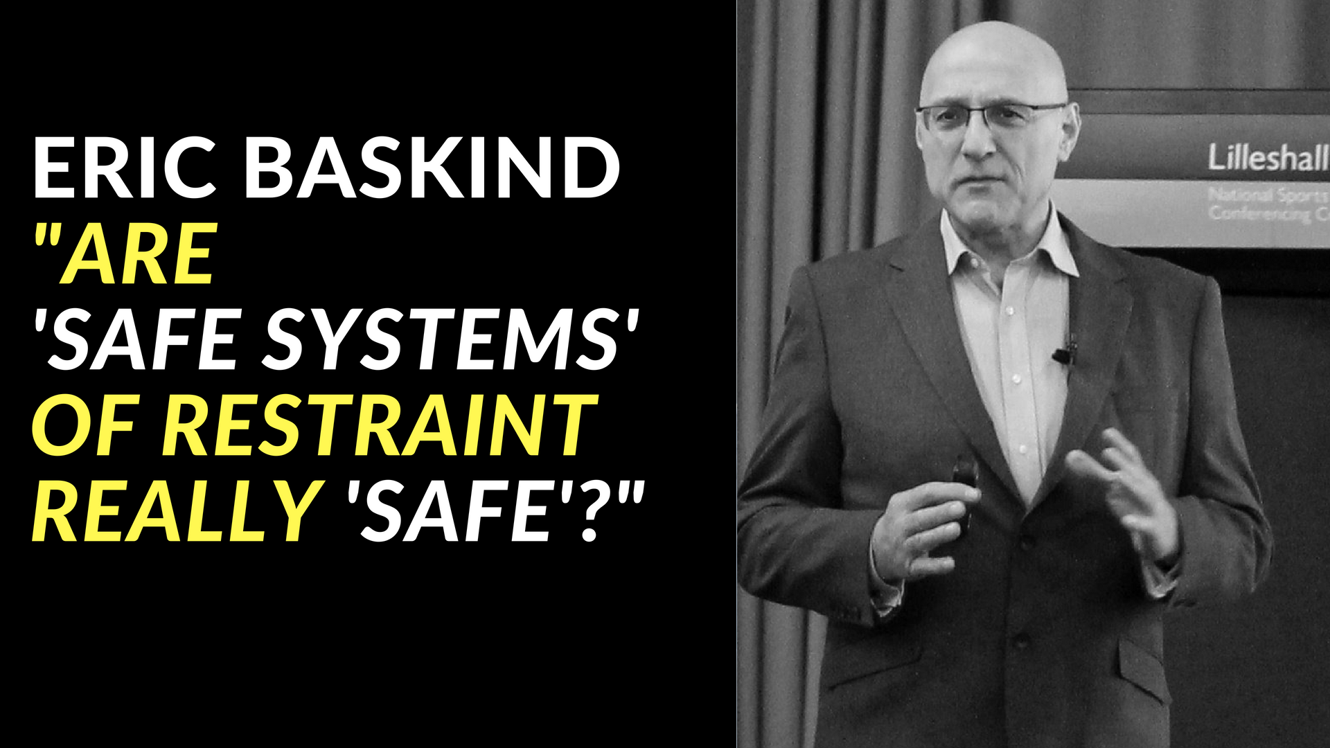 ERIC BASKIND - ARE 'SAFE SYSTEMS' OF RESTRAINT REALLY 'SAFE'
