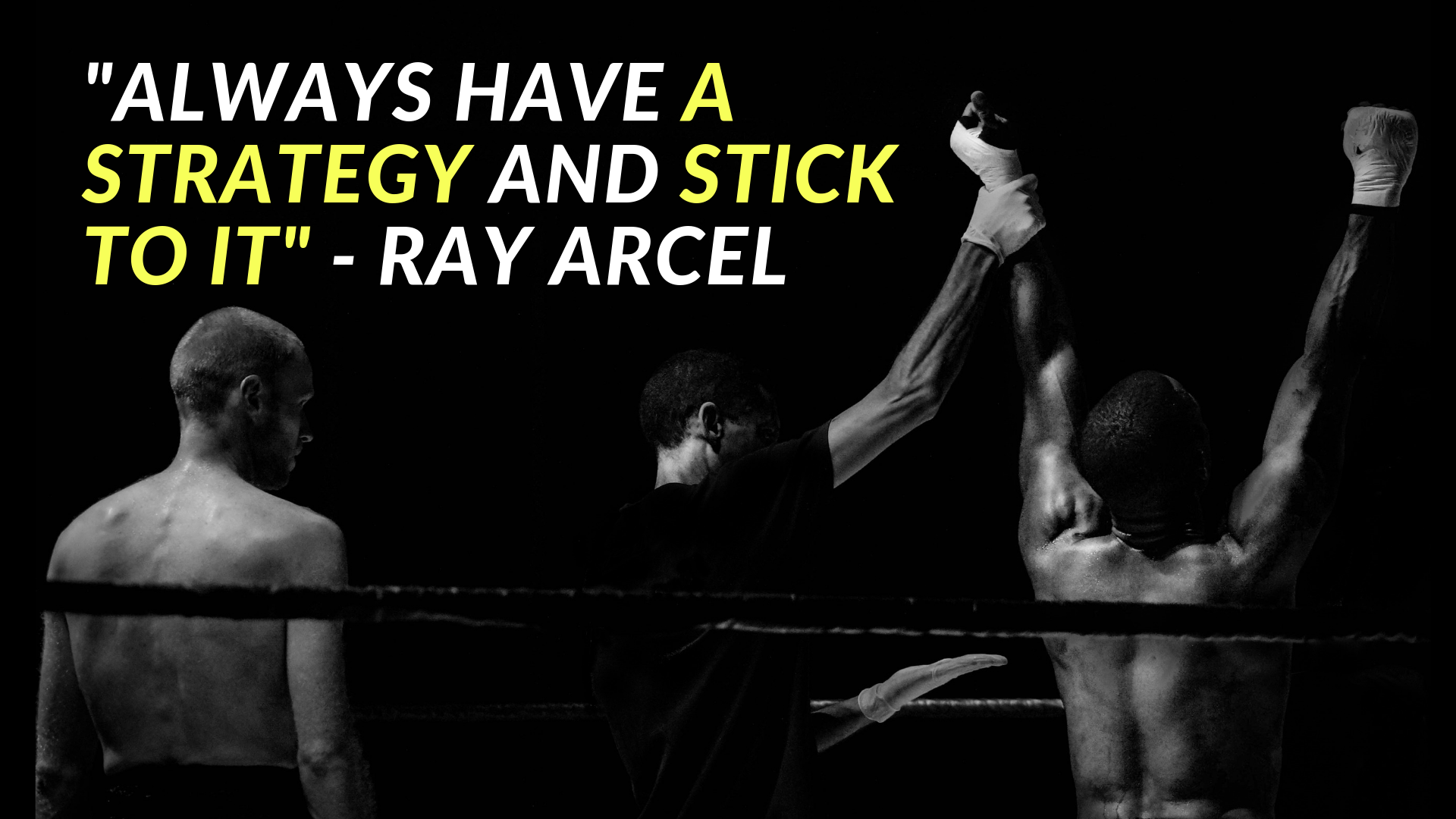 Always have a strategy and stick to it_ - Ray Arcel