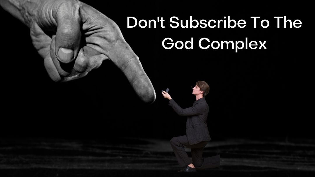 Don't Subscribe To The God Complex