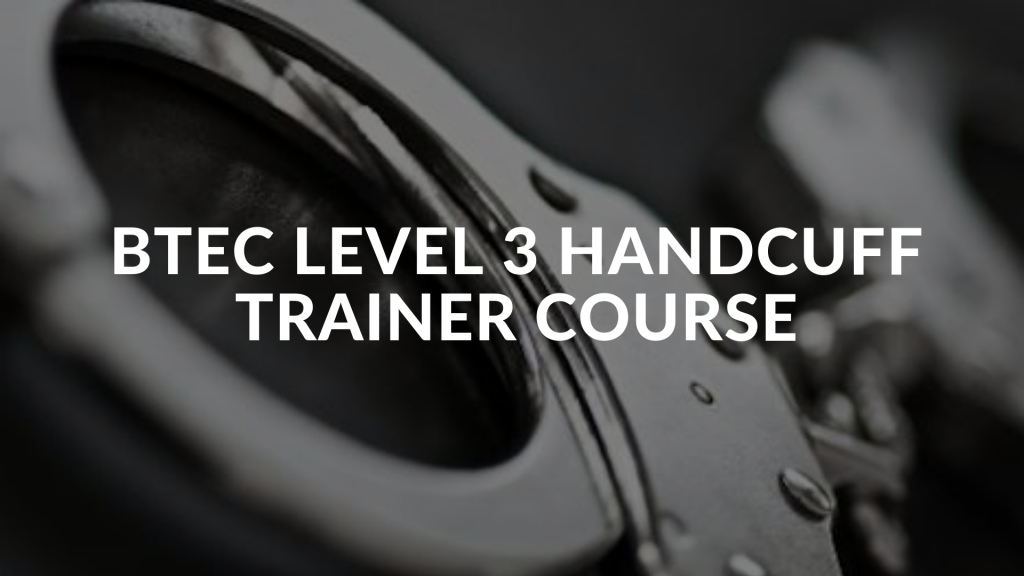 BTEC Level 3 Handcuff Trainer Award Courses 2024 NFPS Ltd