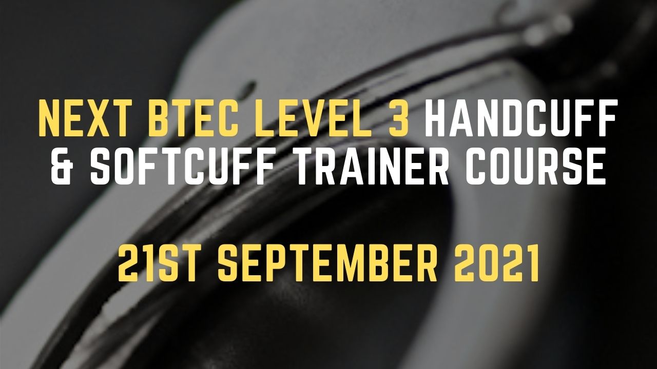 BTEC Level 3 HAndcuff & Softcuff Trainer Course 21st September 2021-2