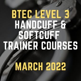 BTEC Level 3 Handcuff & Softcuff Trainer Course March 2022