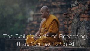 The Daily Miracle of Breathing That Connects Us All