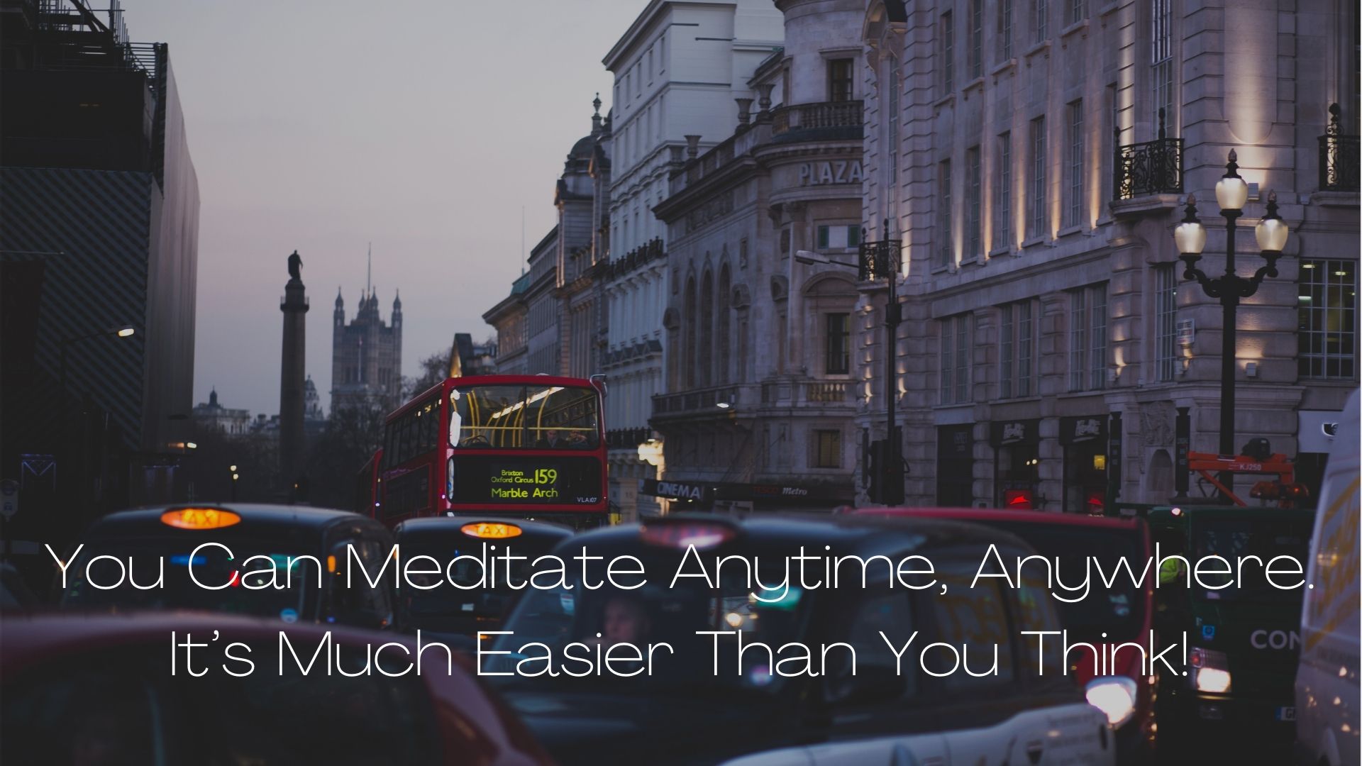 You Can Meditate Anytime, Anywhere. It’s Much Easier Than You Think!