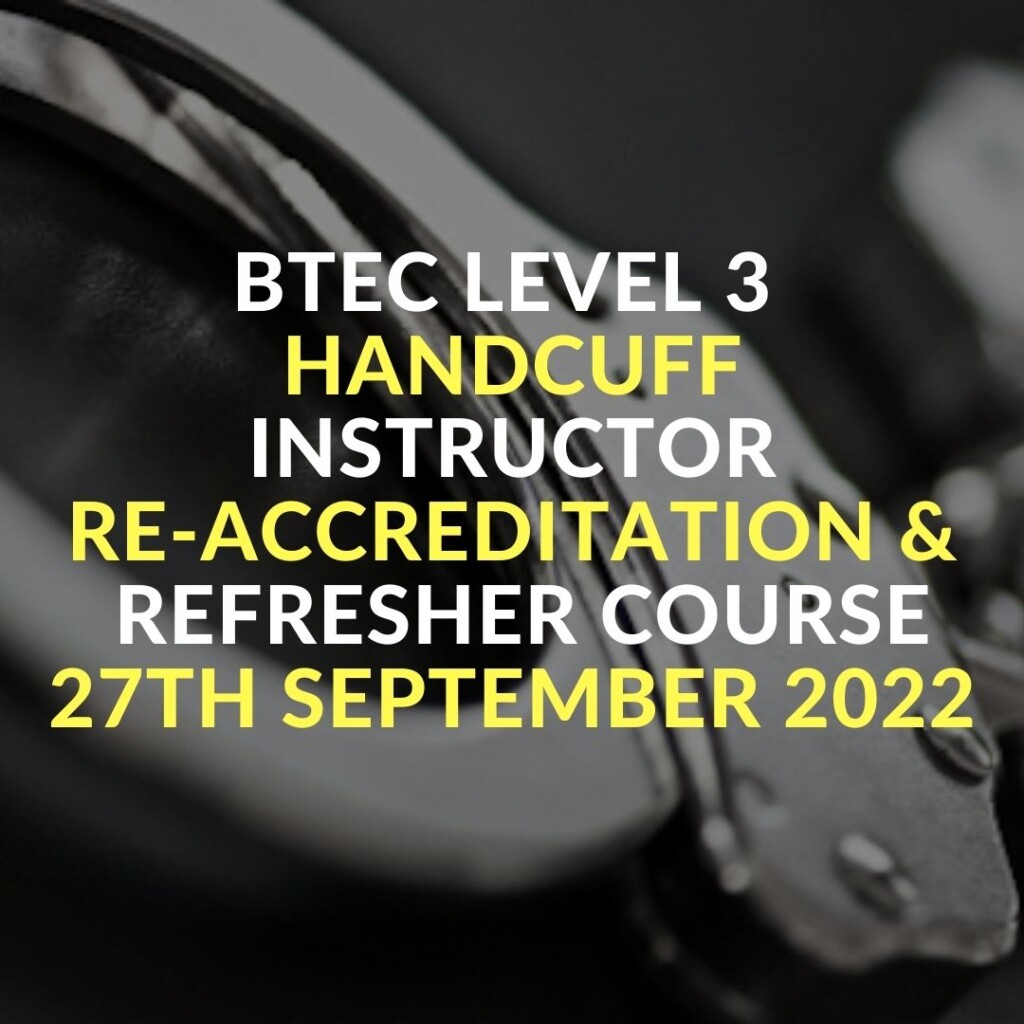 BTEC LEVEL 3 handcuff INSTRUCTOR Re-Accreditation &  Refresher COURSE 27th September 2022