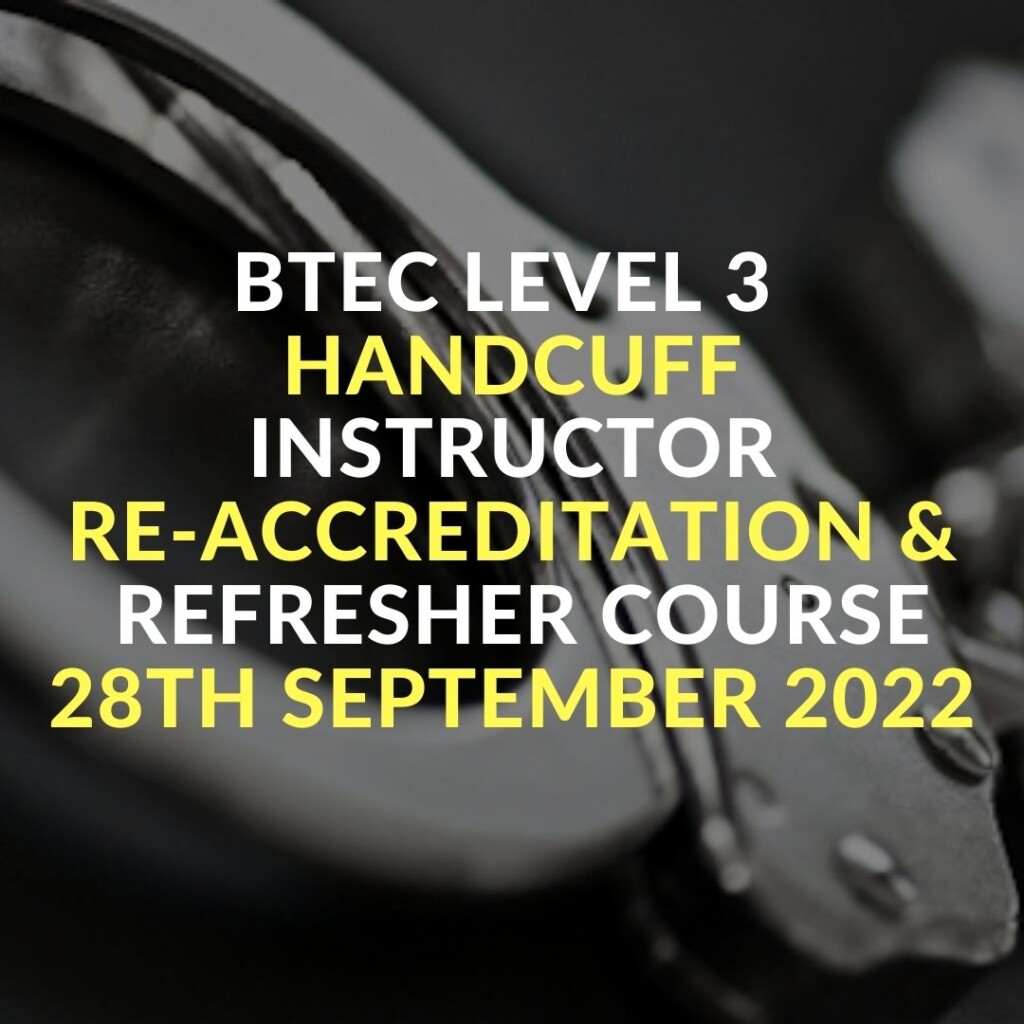 BTEC LEVEL 3 handcuff INSTRUCTOR Re-Accreditation &  Refresher COURSE 28th September 2022