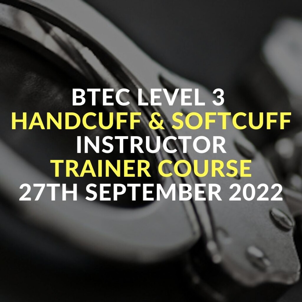 BTEC LEVEL 3 handcuff & Softcuff INSTRUCTOR Trainer COURSE 27th September 2022