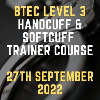 BTEC Level 3 HAndcuff & Softcuff Trainer Course 27 Sep 22