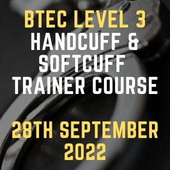 BTEC Level 3 HAndcuff & Softcuff Trainer Course 28 Sep 22