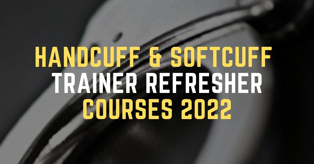 Handcuff & Softcuff Trainer REFRESHER Courses 2022 (1)