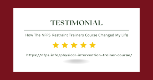 How The NFPS Restraint Trainers Course Changed My Life