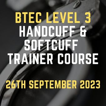 BTEC Level 3 Handcuff & Softcuff Trainer Course 26 September 2023