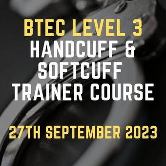 BTEC Level 3 Handcuff & Softcuff Trainer Course 27 September 2023