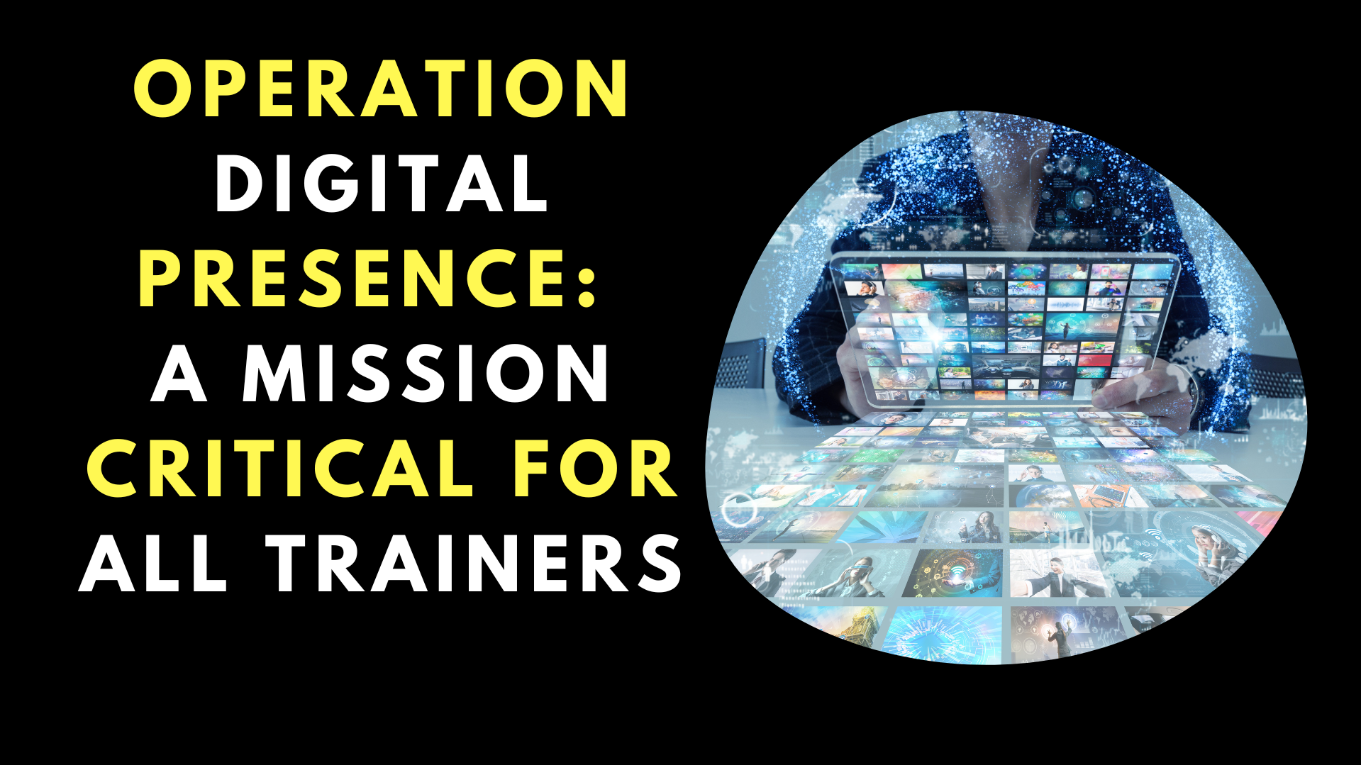Operation Digital Presence: A Mission Critical For All Trainers