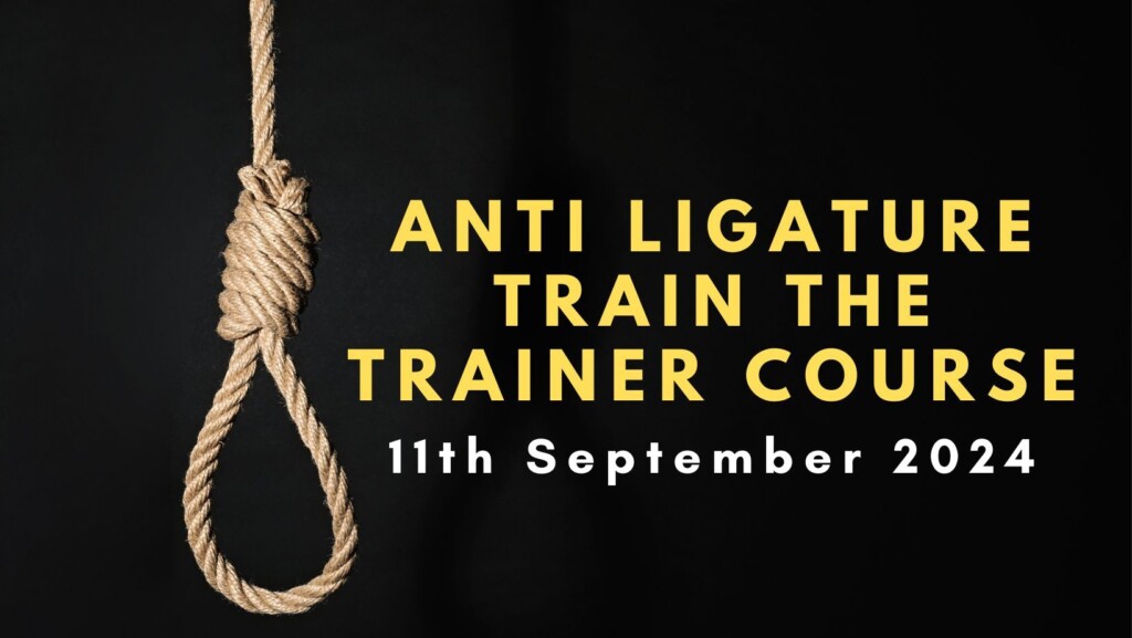 Anti Ligature Training & Train The Trainer Course 11 September 2024