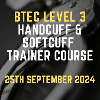 BTEC Level 3 Handcuff & Softcuff Trainer Course 25th September 2024