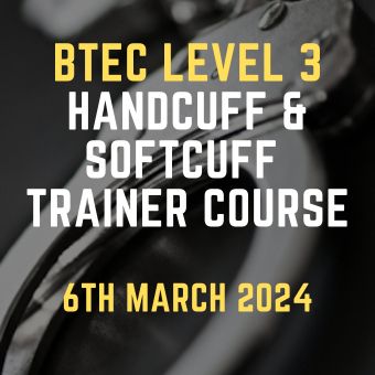 BTEC Level 3 Handcuff & Softcuff Trainer Course 6h March 2024