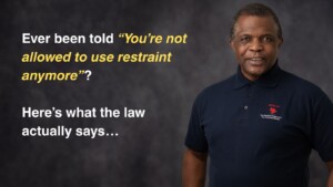 Ever been told "You’re not allowed to use restraint anymore"? Here’s what the law actually says…