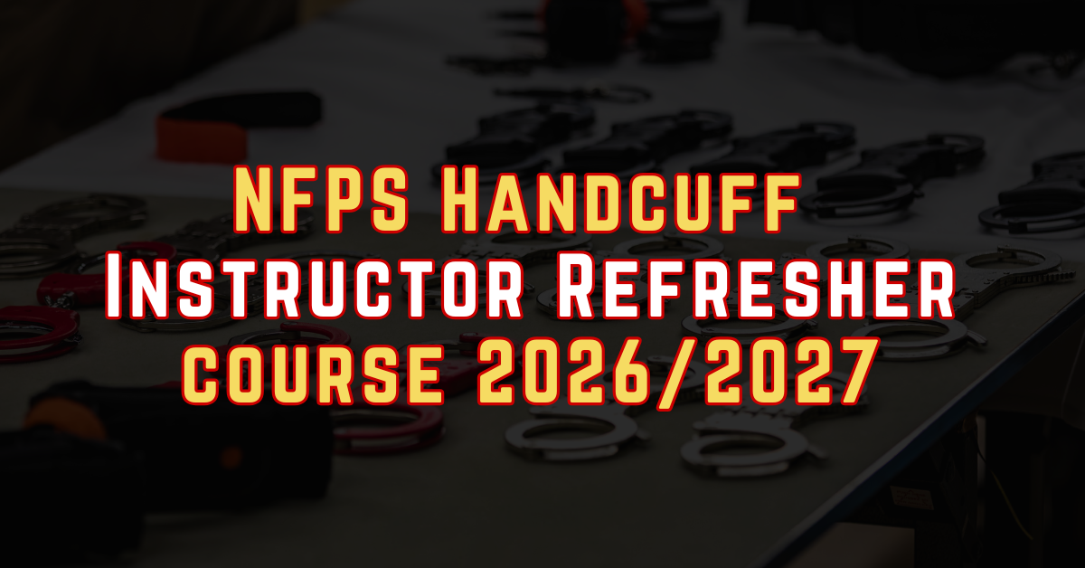 NFPS Handcuff Instructor Refresher course 2026 and 2027